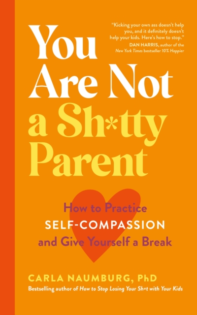 You Are Not a Sh*tty Parent - Carla Naumburg