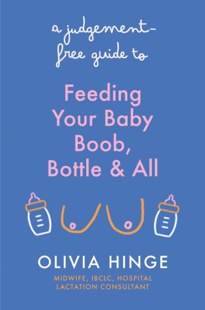 Judgement-Free Guide to Feeding Your Baby - Olivia Hinge