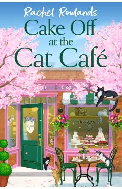 Coperta cărții 'Cake Off at the Cat Cafe - Rachel Rowlands'
