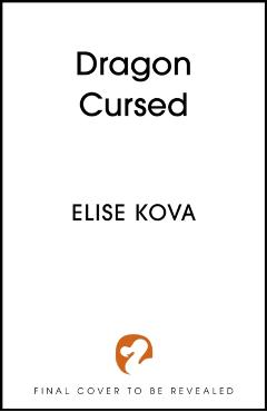 Coperta cărții 'Dragon Cursed - Elise Kova'