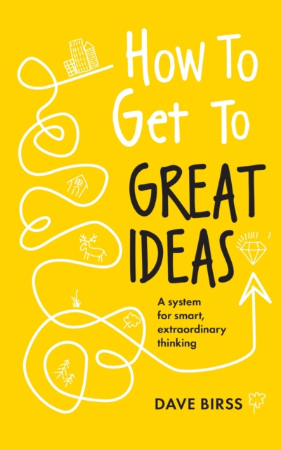 How to Get to Great Ideas - Dave Birss