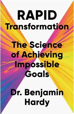 Rapid Transformation - Dr. Benjamin Hardy