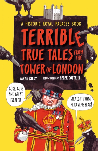 Terrible True Tales from the Tower of London - Sarah Kilby