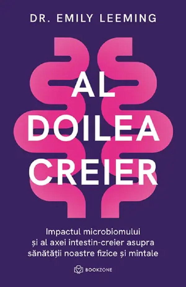 Al doilea creier. Impactul microbiomului si al axei intestin-creier - Emily Leeming