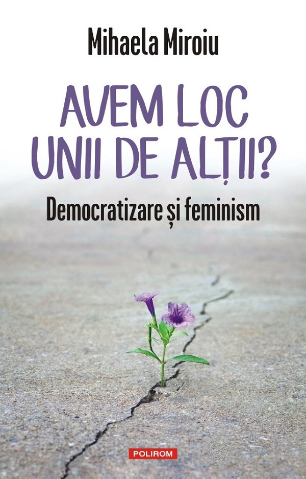 Avem loc unii de altii? Democratizare si feminism - Mihaela Miroiu