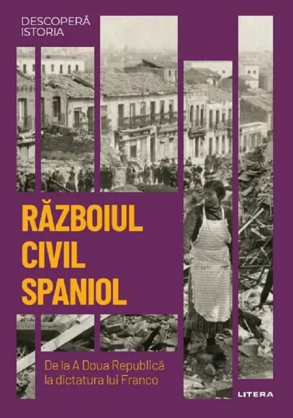 Descopera istoria. Razboiul civil din Spania. De la A Doua Republica la dictatura lui Franco - Santos Julia