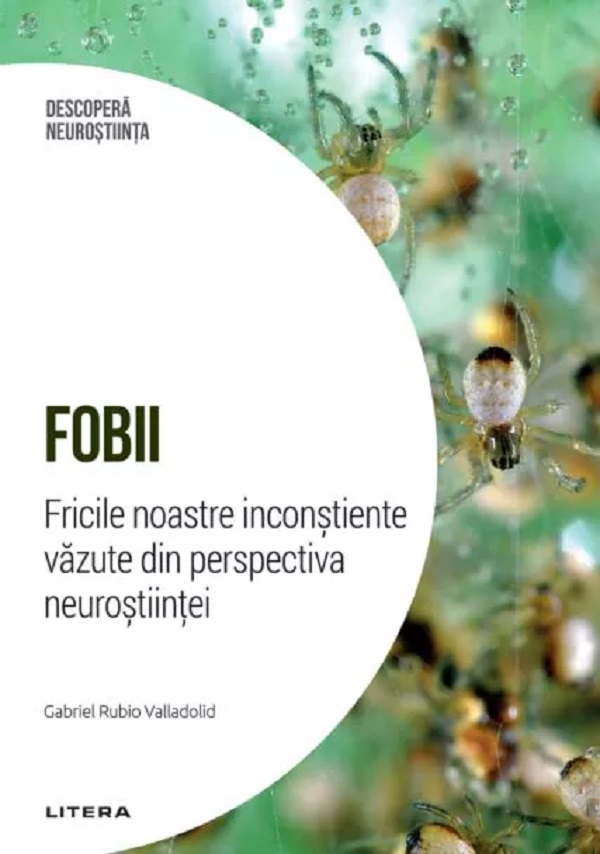 Descopera Neurostiinta. Fobii. Fricile noastre inconstiente vazute din perspectiva neurostiintei - Gabriel Rubio Valladolid