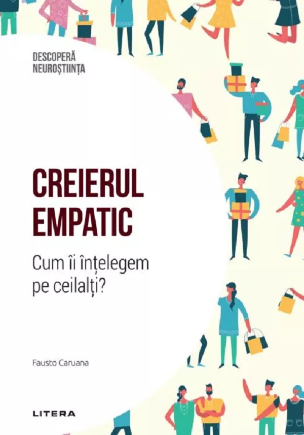 Descopera Neurostiinta. Creierul empatic. Cum ii intelegem pe ceilalti? - Fausto Caruana