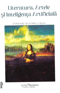 Poza produsului Literatura, Artele si Inteligenta Artificiala. Antologie de Florea Firan