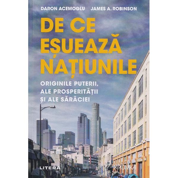 De ce esueaza natiunile. Originile puterii, ale prosperitatii si ale saraciei - James A. Robinson, Daron Acemoglu