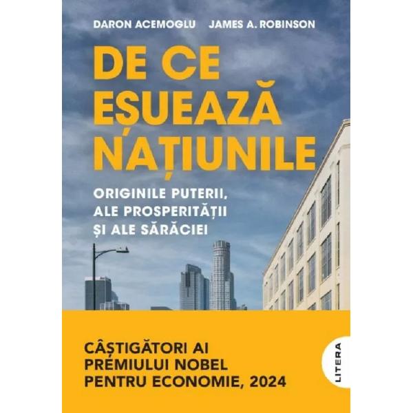 De ce esueaza natiunile. Originile puterii, ale prosperitatii si ale saraciei - James A. Robinson, Daron Acemoglu