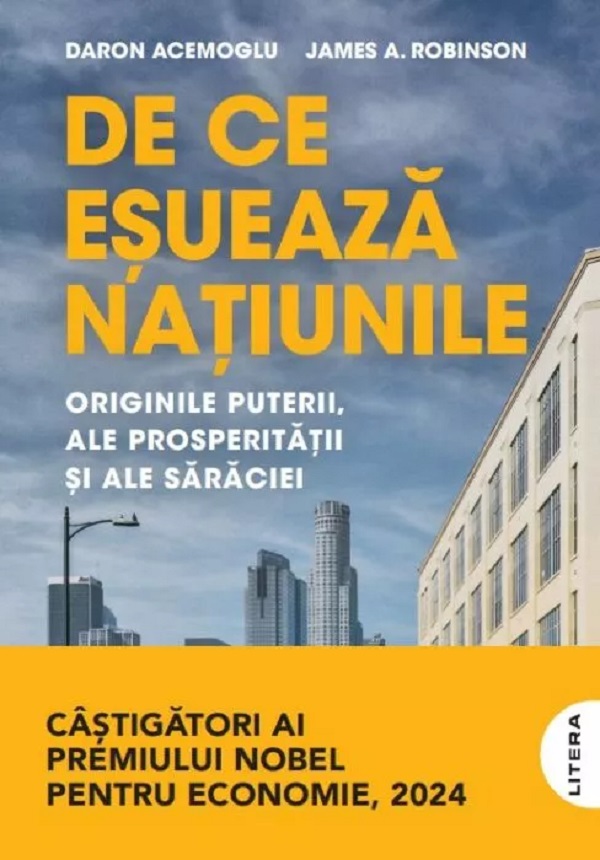 De ce esueaza natiunile. Originile puterii, ale prosperitatii si ale saraciei - James A. Robinson, Daron Acemoglu