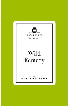 Poetry Prescription: Wild Remedy - Deborah Alma