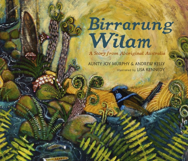 Birrarung Wilam: A Story from Aboriginal Australia - Aunty Joy|kelly Murphy