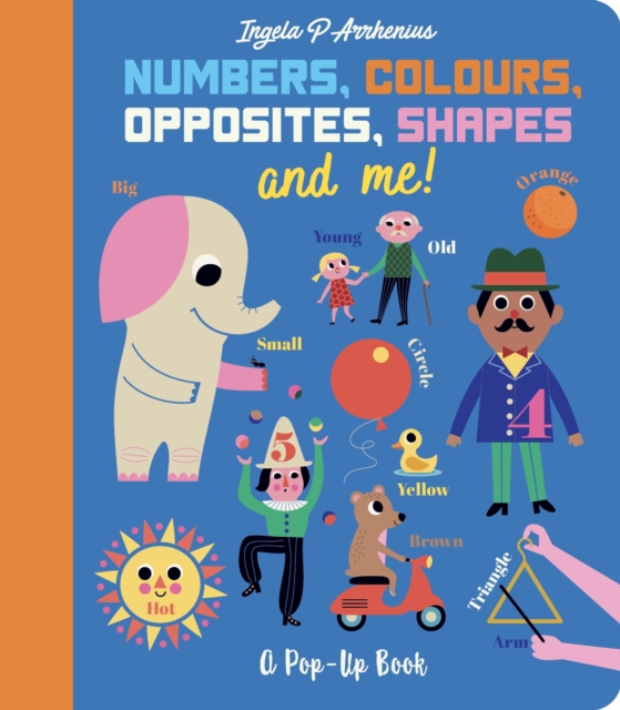 Numbers, Colours, Opposites, Shapes and Me! - Ingela P. Arrhenius