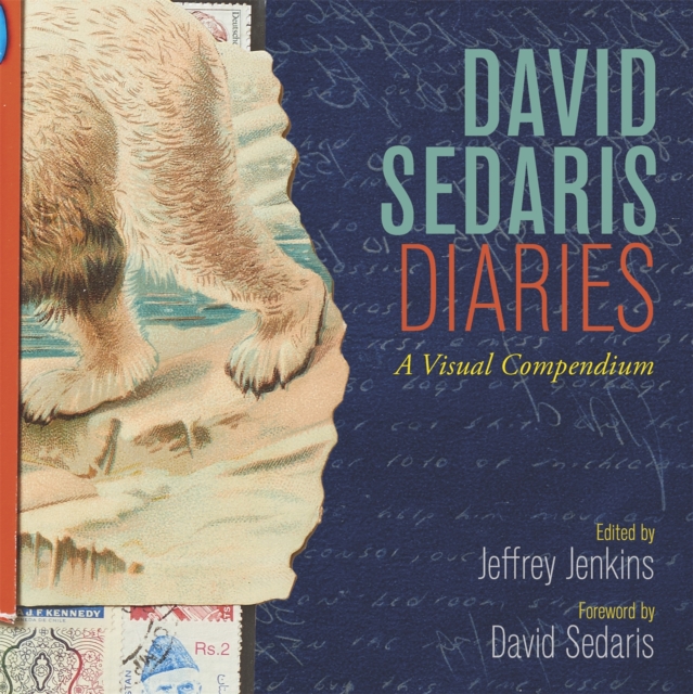 David Sedaris Diaries: A Visual Compendium - David Sedaris