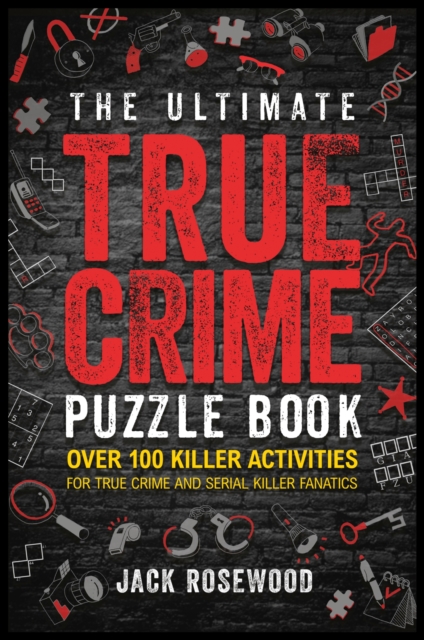 Ultimate True Crime Puzzle Book - Jack Rosewood