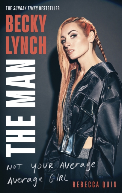 Becky Lynch: The Man - Rebecca Quin