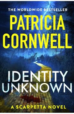 Coperta cărții 'Identity Unknown - Patricia Cornwell'