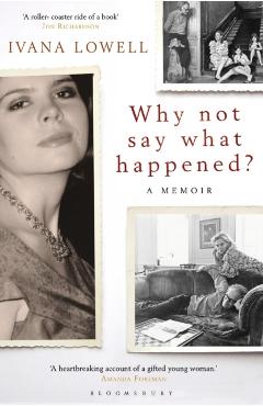 Coperta cărții 'Why Not Say What Happened? - Ivana Lowell'