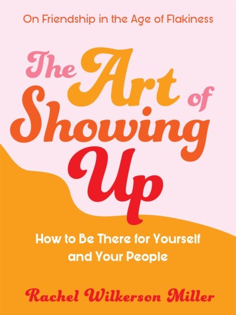 Art of Showing Up - Rachel Wilkerson Miller