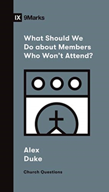 What Should We Do about Members Who Won't Attend? - Alex Duke