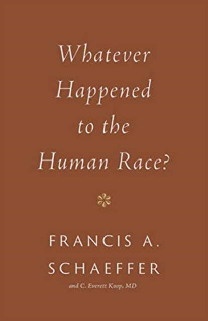 Whatever Happened to the Human Race? - Francis A.|koop Schaeffer