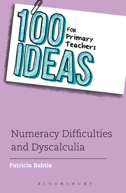 100 Ideas for Primary Teachers: Numeracy Difficulties and Dyscalculia - Patricia Babtie