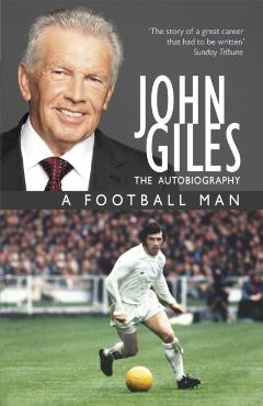 Coperta cărții 'John Giles: A Football Man - My Autobiography - John|giles Giles'