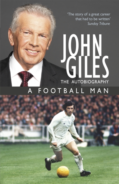 Coperta cărții 'John Giles: A Football Man - My Autobiography - John|giles Giles'