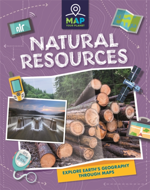 Map Your Planet: Natural Resources - Annabel Savery