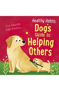 Poza produsului Healthy Habits: Dog's Guide to Helping Others - Lisa Edwards