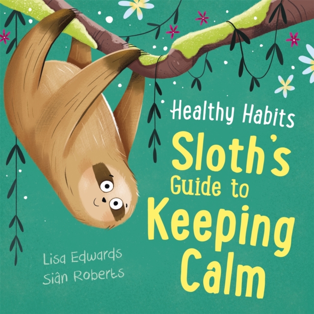 Healthy Habits: Sloth's Guide to Keeping Calm - Lisa Edwards