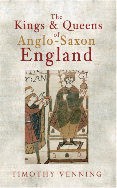 Kings & Queens of Anglo-Saxon England - Timothy Venning