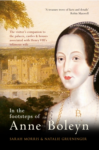 In the Footsteps of Anne Boleyn - Sarah|grueninger Morris