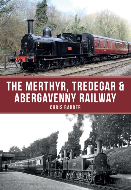 Merthyr, Tredegar & Abergavenny Railway - Chris Barber