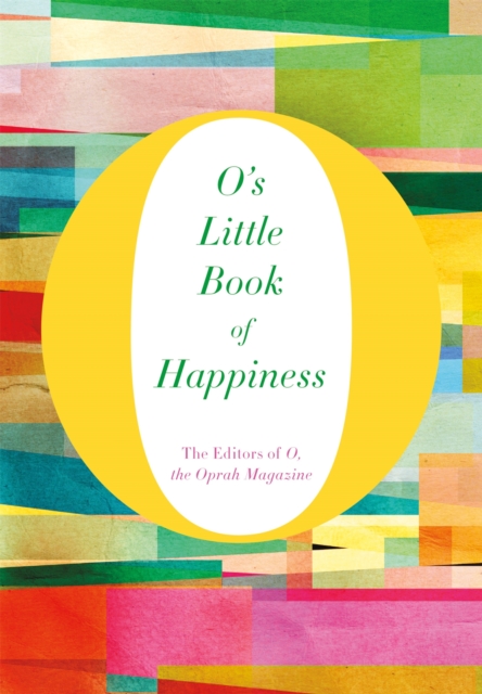 O's Little Book of Happiness - The Editors Of O Magazine
