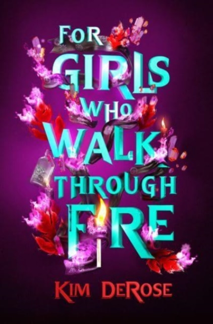 For Girls Who Walk through Fire - Kim Derose