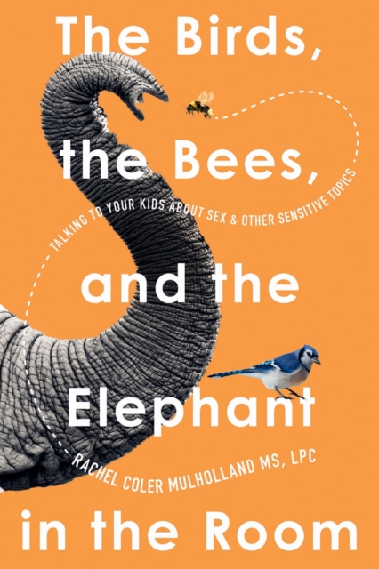 Birds, the Bees, and the Elephant in the Room - Rachel Coler Mulholland