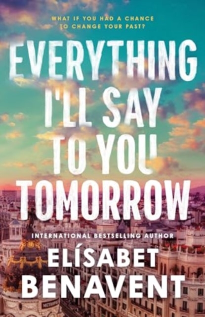 Everything I'll Say to You Tomorrow - Elisabet Benavent