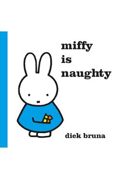 Coperta cărții 'Miffy is Naughty - Dick Bruna'
