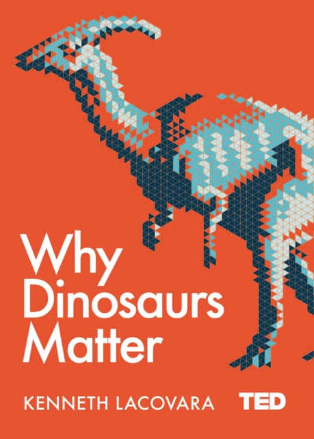 Why Dinosaurs Matter - Ken Lacovara