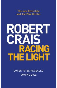 Coperta cărții 'Racing the Light - Robert Crais'