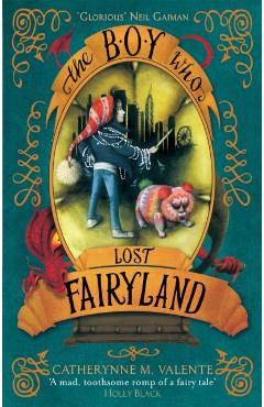 Coperta cărții 'Boy Who Lost Fairyland - Catherynne M. Valente'