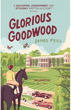 Coperta cărții 'Glorious Goodwood - James Peill'