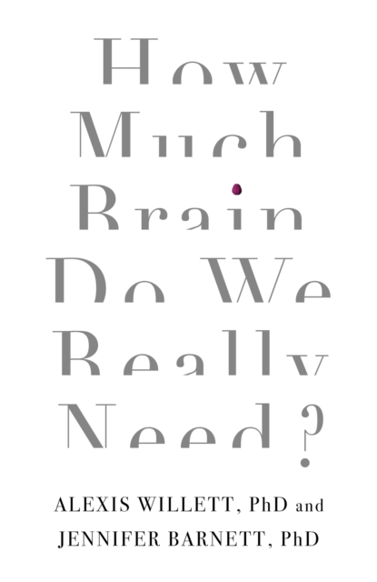 How Much Brain Do We Really Need? - Dr Jennifer|willett Barnett