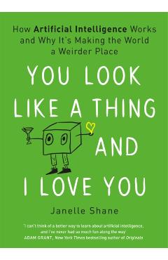 Coperta cărții 'You Look Like a Thing and I Love You - Janelle Shane'