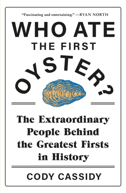 Who Ate the First Oyster? - Cody Cassidy