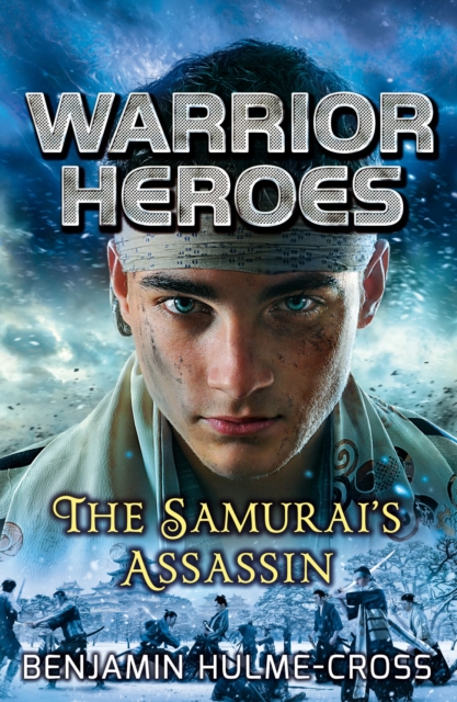 Warrior Heroes: The Samurai's Assassin - Benjamin Hulme-cross