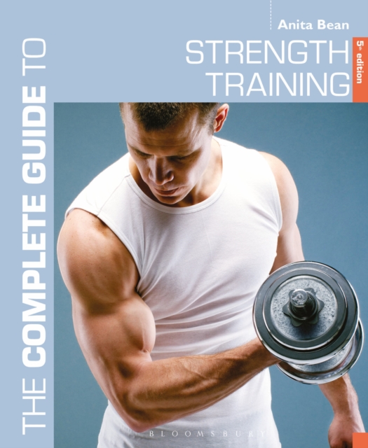 Complete Guide to Strength Training 5th edition - Anita Bean